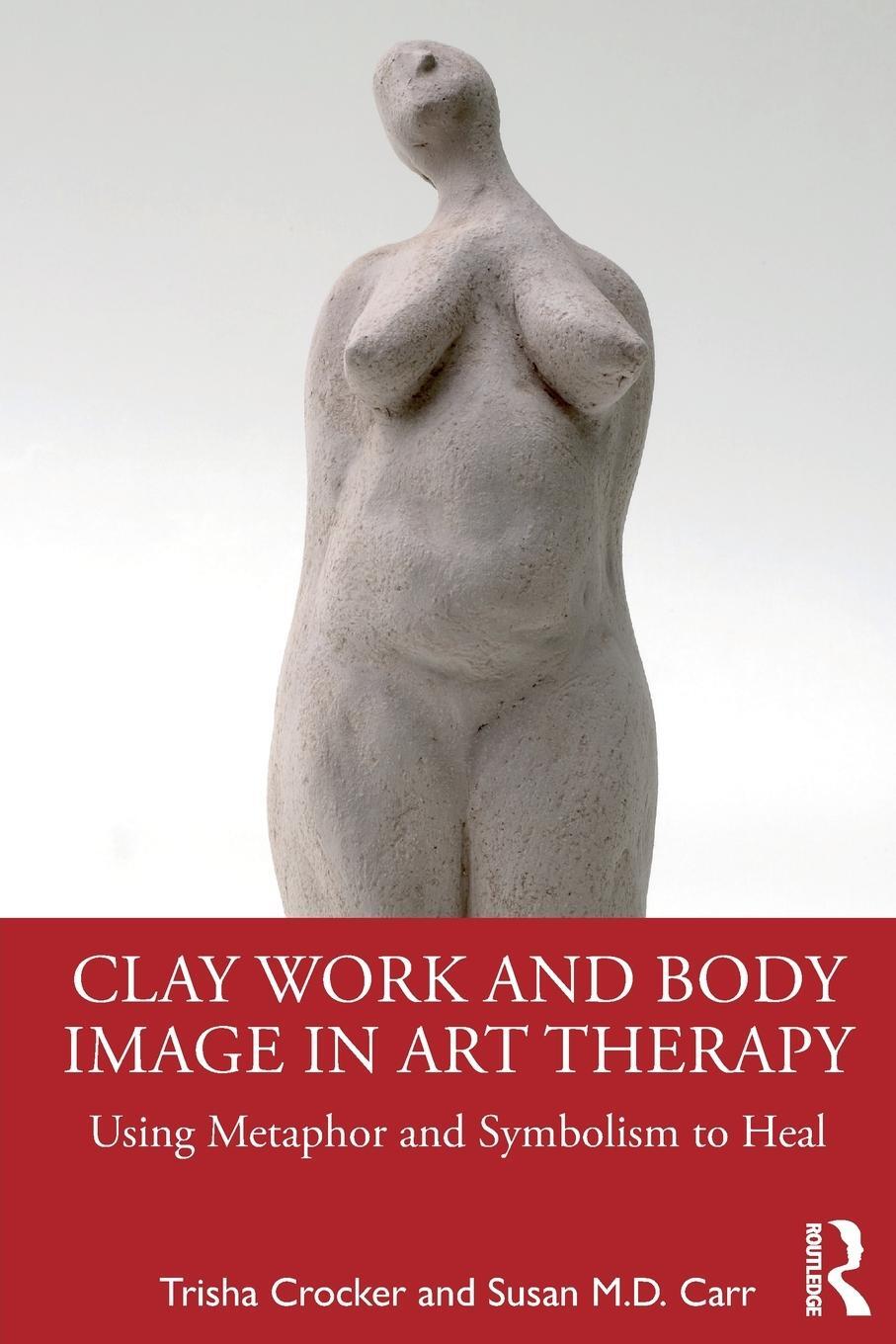 Cover: 9780367564650 | Clay Work and Body Image in Art Therapy | Trisha Crocker (u. a.)