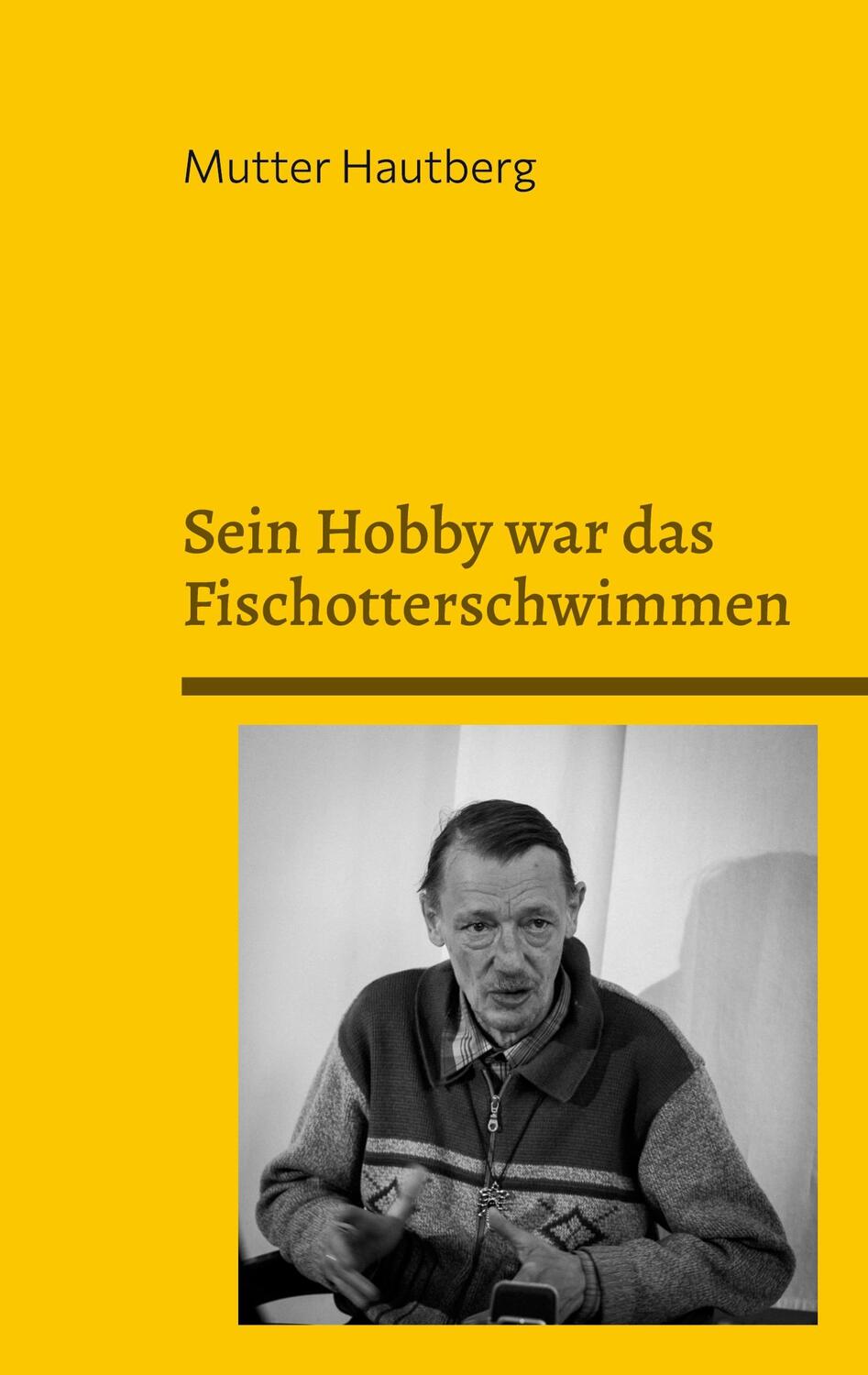 Cover: 9783755799832 | Sein Hobby war das Fischotterschwimmen | Mutter Hautberg | Taschenbuch