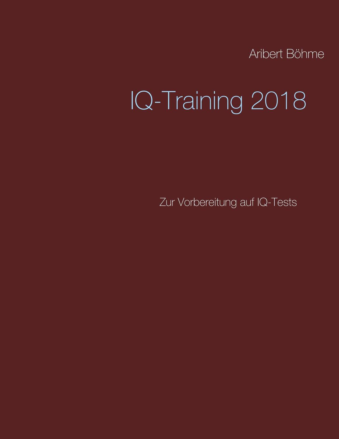 Cover: 9783746009421 | IQ-Training 2018 | Zur Vorbereitung auf IQ-Tests | Aribert Böhme