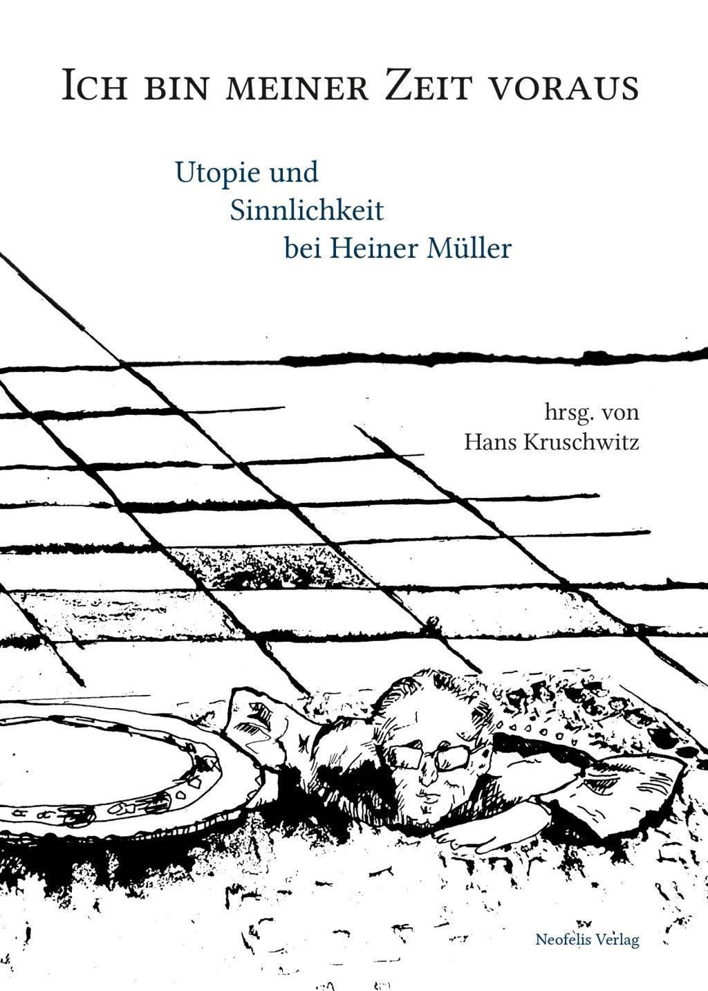 Cover: 9783958081444 | Ich bin meiner Zeit voraus | Utopie und Sinnlichkeit bei Heiner Müller