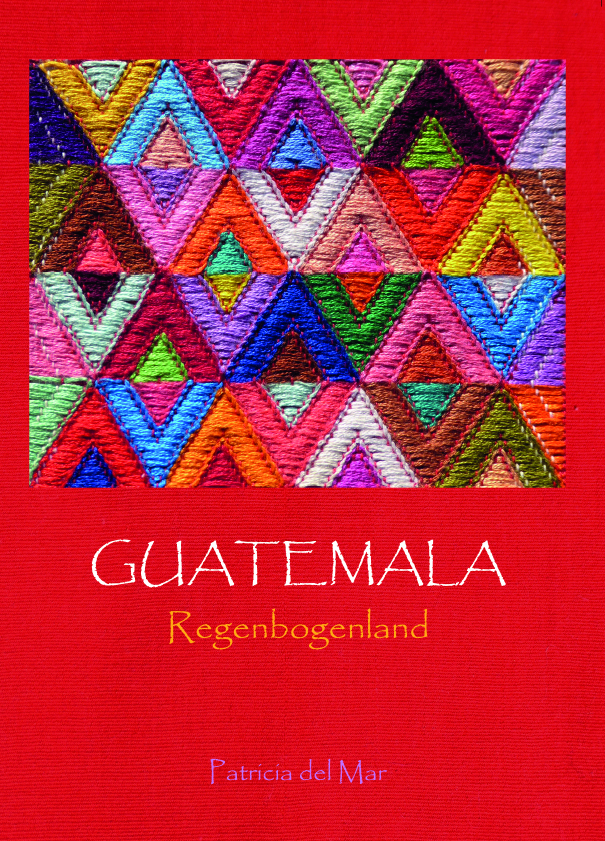 Cover: 9783991050056 | Guatemala | Regenbogenland | Patricia Delmar | Buch | Deutsch | 2021