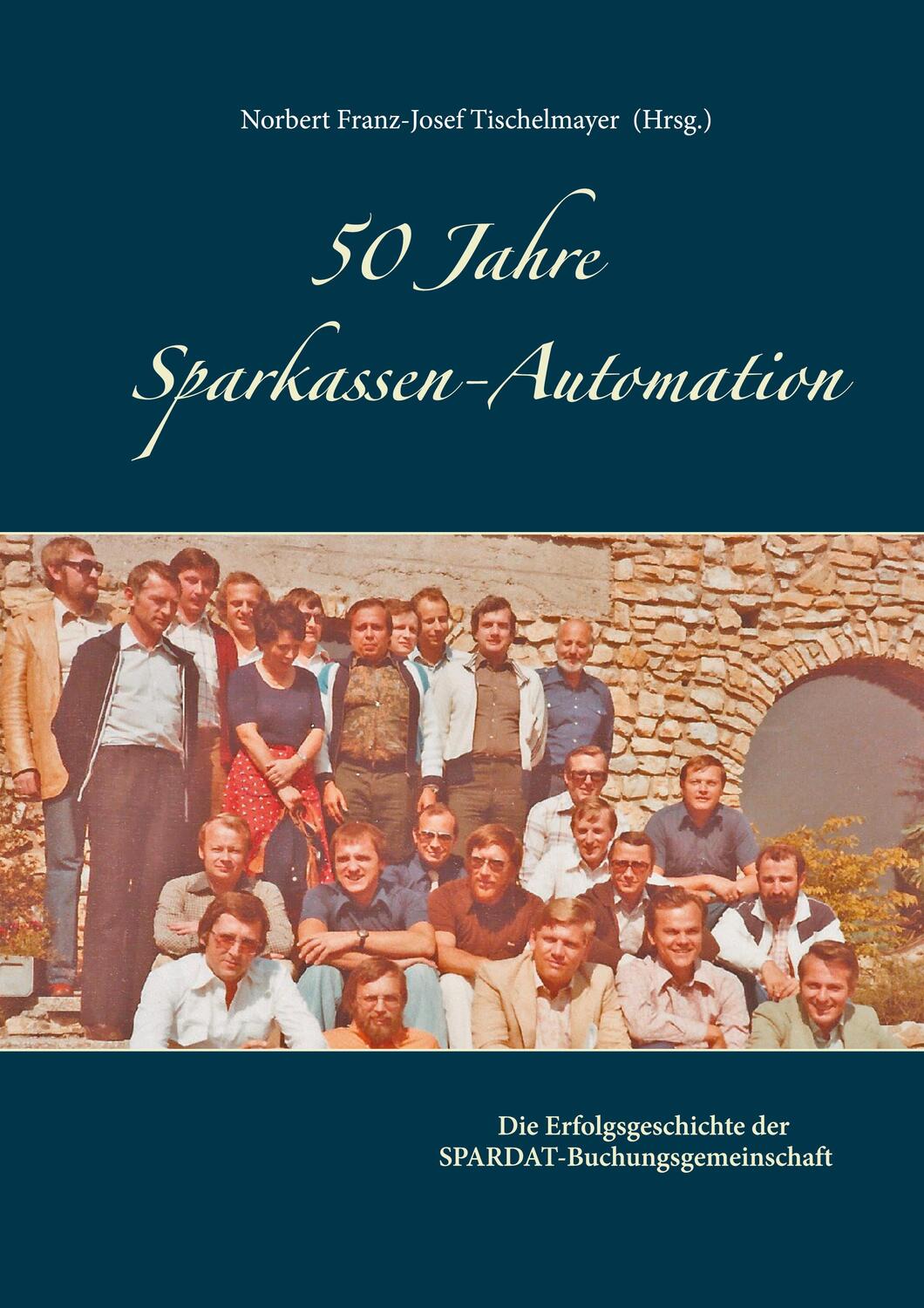Cover: 9783752644036 | 50 Jahre Sparkassen-Automation | Norbert Franz-Josef Tischelmayer