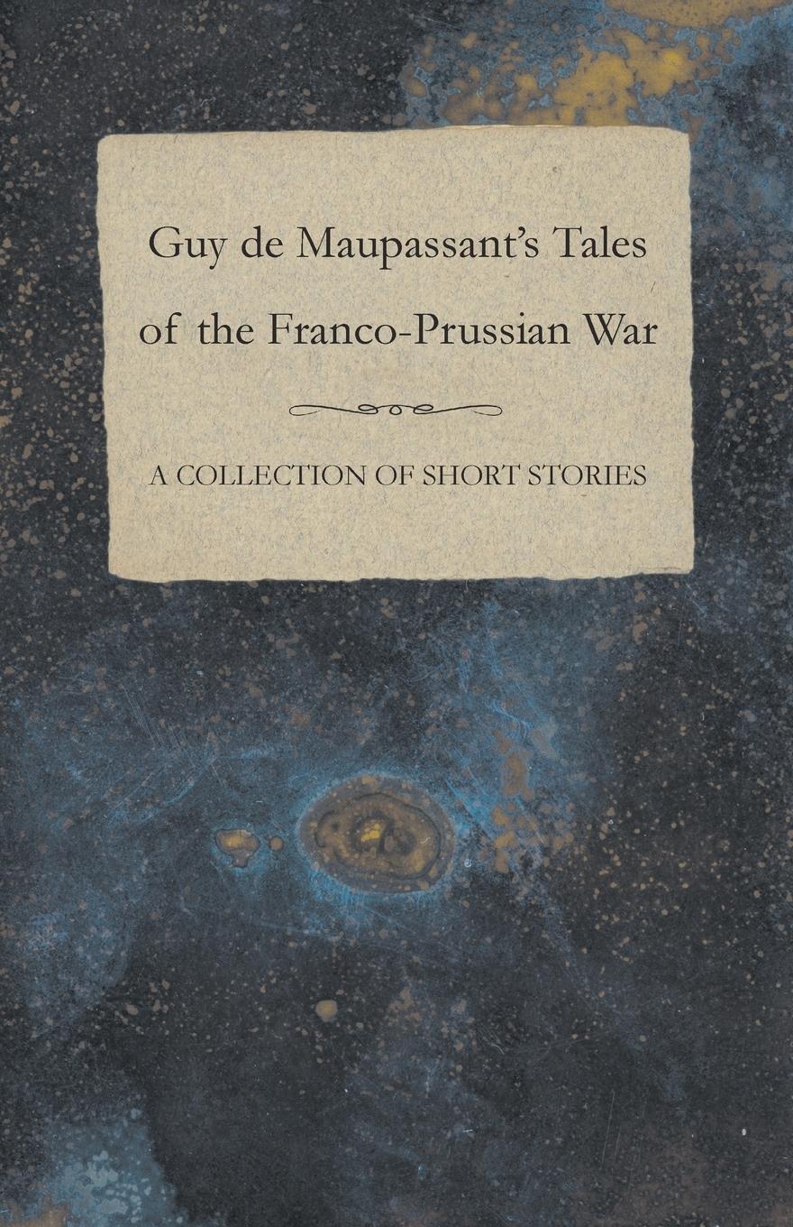 Cover: 9781447468882 | Guy de Maupassant's Tales of the Franco-Prussian War - A Collection...