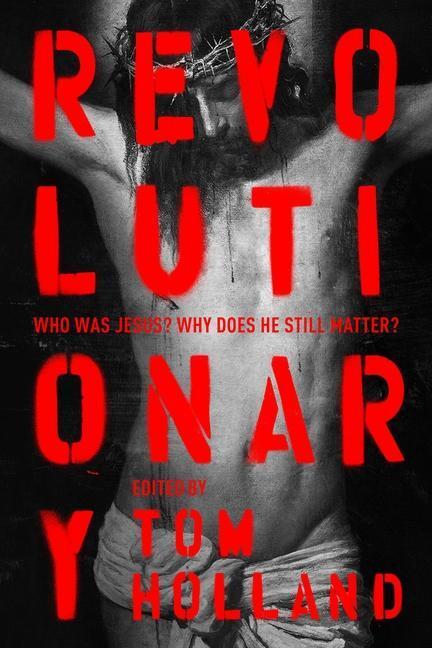 Cover: 9780281083336 | Revolutionary | Who was Jesus? Why does he Still Matter? | HOLLAND TOM