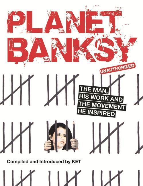 Cover: 9781912785674 | Planet Banksy | The man, his work and the movement he inspired | Ket