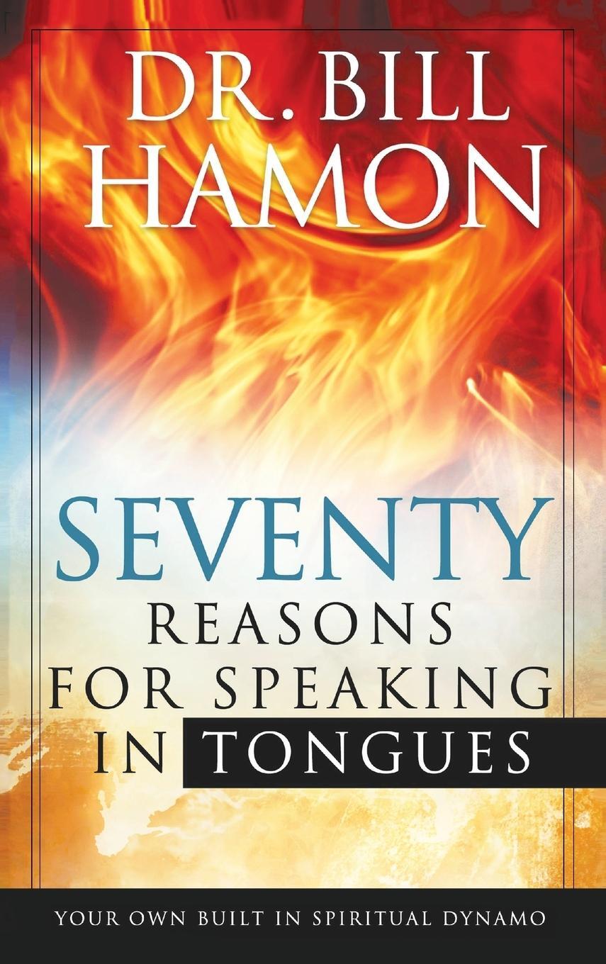 Cover: 9780768413342 | SEVENTY REASONS FOR SPEAKING IN TONGUES | Bill Hamon | Buch | Gebunden