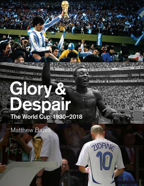 Cover: 9781801501248 | Glory and Despair | The World Cup, 1930-2018 | Matthew Bazell | Buch