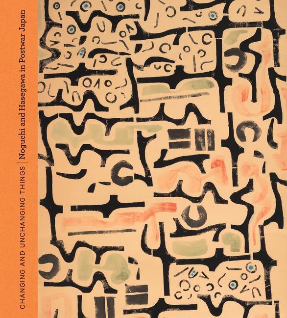 Cover: 9780520298224 | Changing and Unchanging Things | Noguchi and Hasegawa in Postwar Japan
