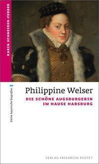 Cover: 9783791727493 | Philippine Welser | Die schöne Augsburgerin im Hause Habsburg | Buch
