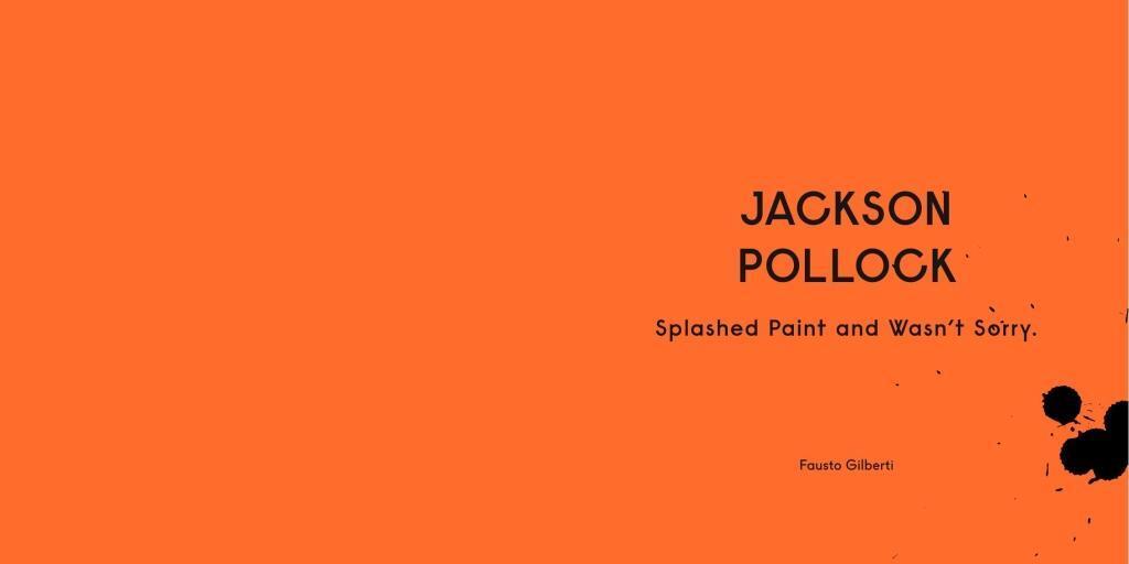 Bild: 9780714879086 | Jackson Pollock Splashed Paint And Wasn't Sorry. | Fausto Gilberti