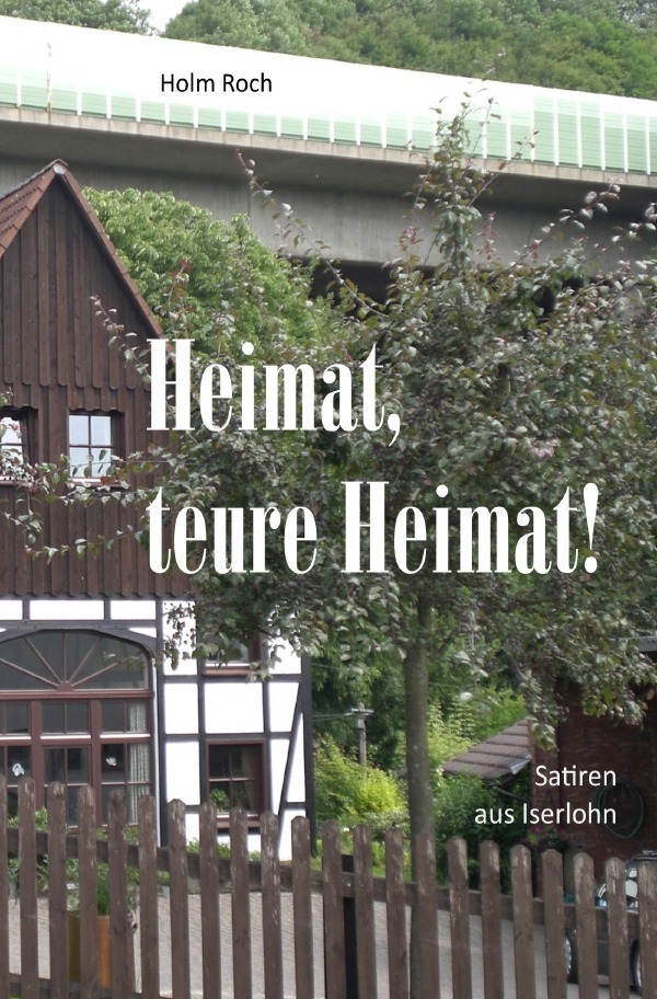 Cover: 9783748537915 | Heimat, teure Heimat! | Satiren aus Iserlohn | Holm Roch | Taschenbuch