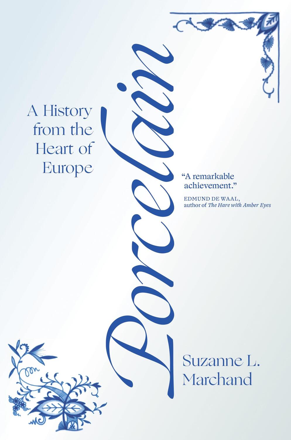 Cover: 9780691204239 | Porcelain | A History from the Heart of Europe | Suzanne L Marchand