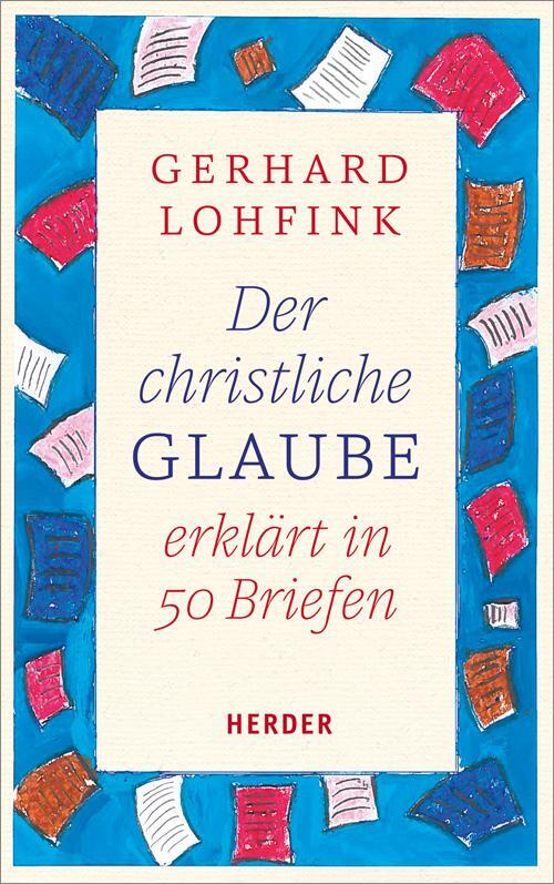 Cover: 9783451347955 | Der christliche Glaube erklärt in 50 Briefen | Gerhard Lohfink | Buch