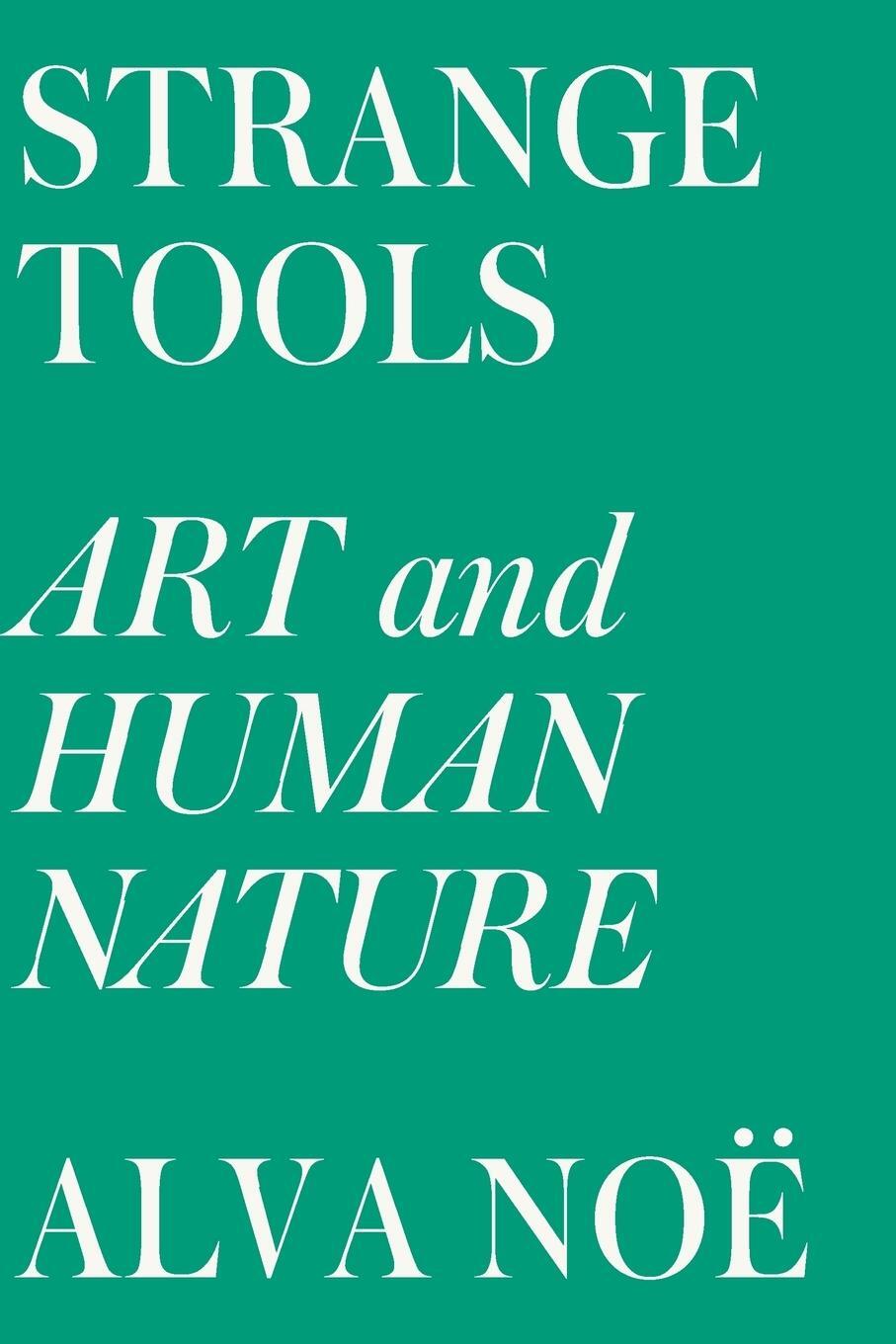 Cover: 9780809089161 | Strange Tools | Art and Human Nature | Alva Noë | Taschenbuch | 2016