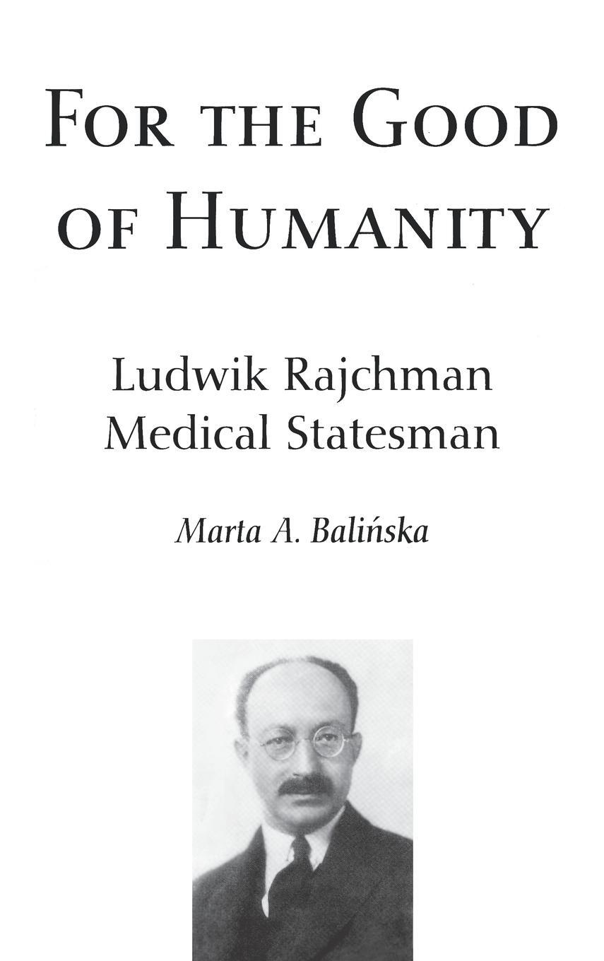 Cover: 9789639116177 | For the Good of Humanity | Ludwik Rajchman, Medical Statesman | Buch