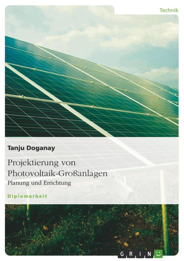 Cover: 9783640740581 | Projektierung von Photovoltaik-Großanlagen | Planung und Errichtung