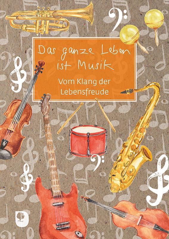 Cover: 9783987000317 | Das ganze Leben ist Musik | Vom Klang der Lebensfreude | Taschenbuch