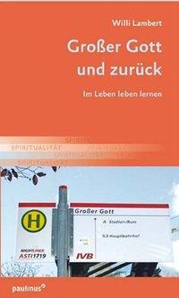 Cover: 9783790221787 | Großer Gott und zurück | Im Leben leben lernen | Willi Lambert | Buch