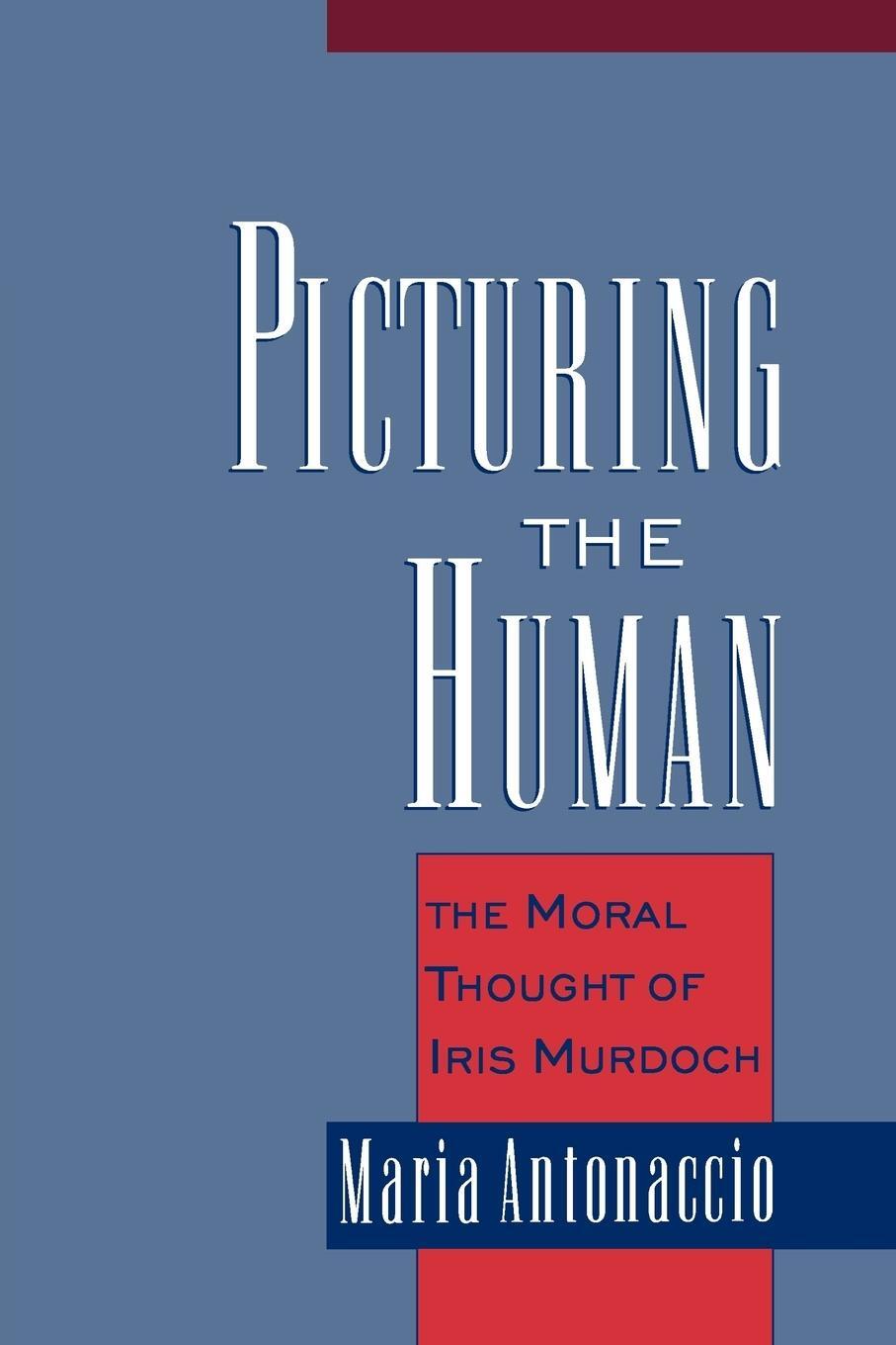 Cover: 9780195166606 | Picturing the Human | The Moral Thought of Iris Murdoch | Antonaccio