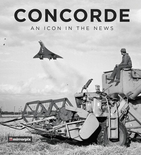 Cover: 9780750989107 | Concorde: An Icon in the News | Mirrorpix | Buch | Gebunden | Englisch