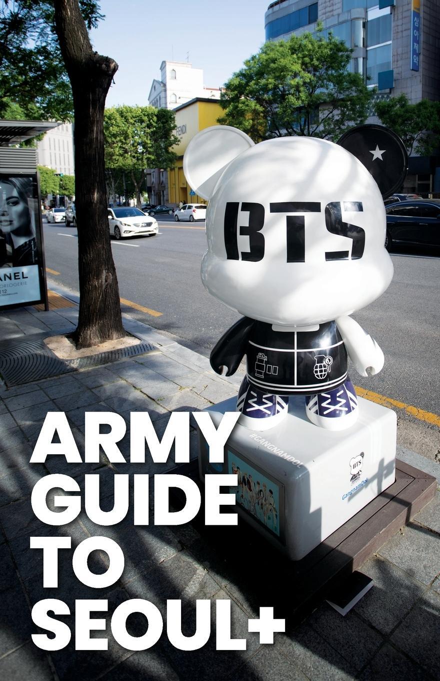 Cover: 9798989524600 | ARMY Guide to Seoul + | Bora K | Taschenbuch | Paperback | Englisch
