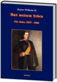 Cover: 9783939856597 | Aus meinem Leben | Die Jahre 1859-1888 | Deutscher Kaiser Wilhelm II.