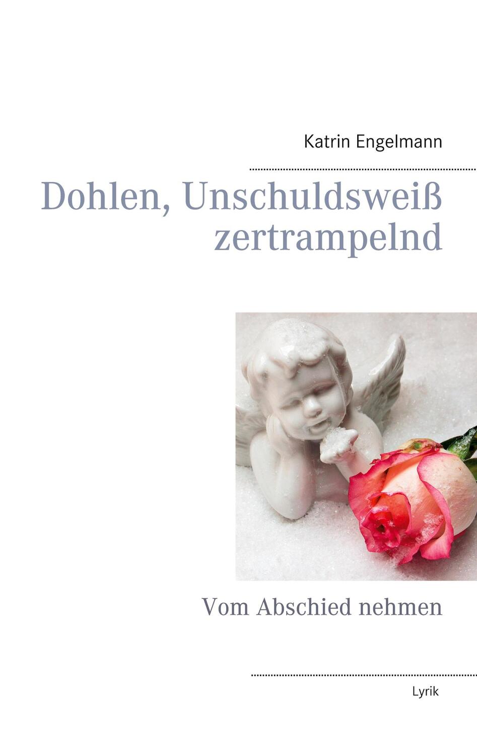 Cover: 9783752898910 | Dohlen, Unschuldsweiß zertrampelnd | Vom Abschied nehmen | Engelmann