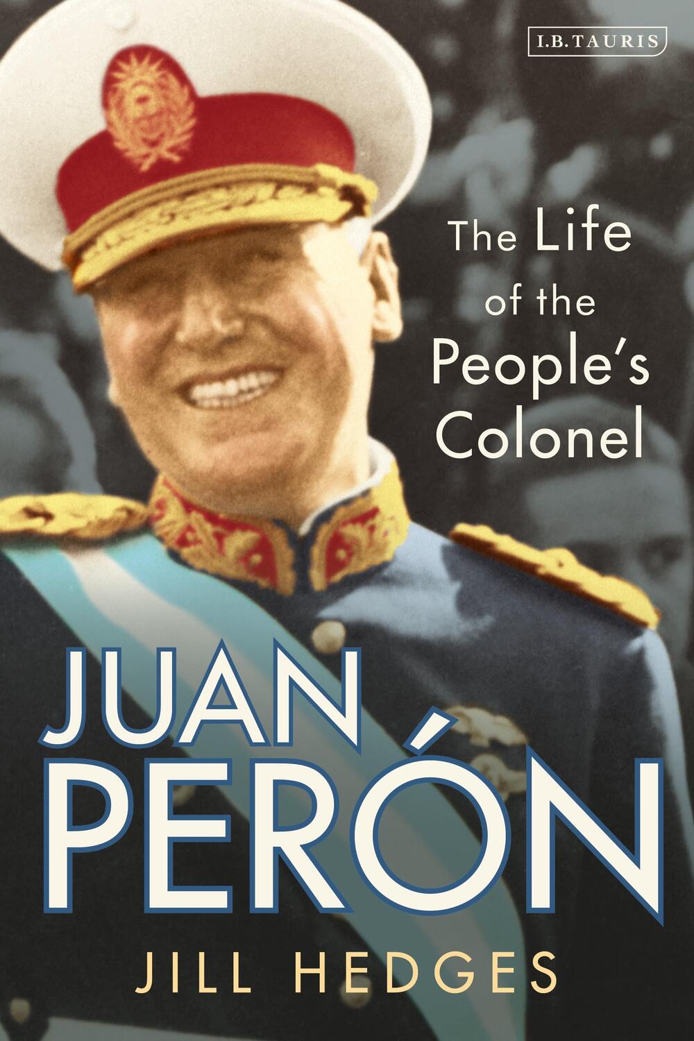 Cover: 9780755602728 | Juan Peron | The Life of the People's Colonel | Jill Hedges | Buch