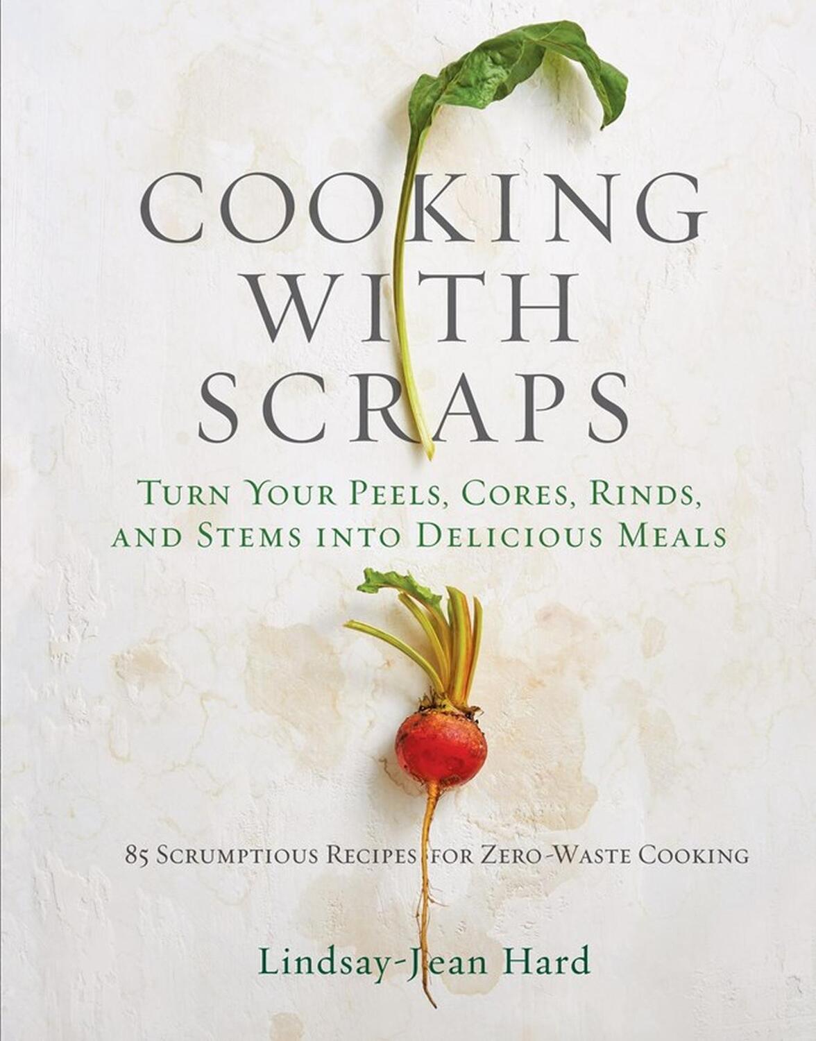 Cover: 9780761193036 | Cooking with Scraps | Lindsay-Jean Hard | Buch | Gebunden | Englisch