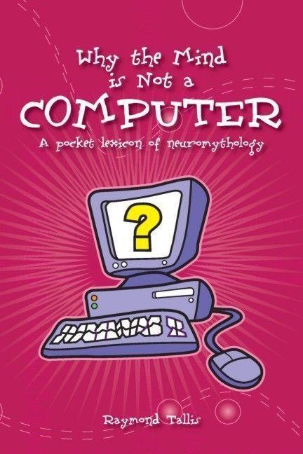 Cover: 9780907845942 | Why the Mind is Not a Computer | A Pocket Lexicon of Neuromythology