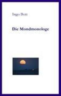 Cover: 9783842340985 | Die Mondmonologe | Ingo Bott | Taschenbuch | Paperback | Deutsch