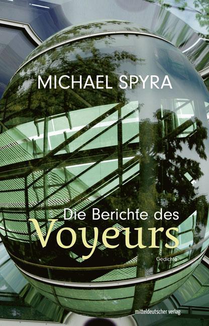 Cover: 9783963115424 | Die Berichte des Voyeurs | Gedichte | Michael Spyra | Buch | 160 S.
