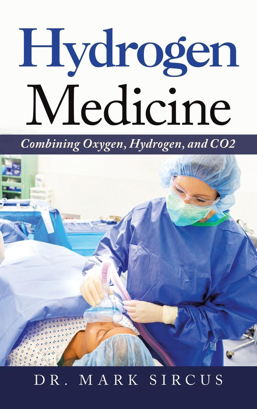Cover: 9781663223524 | Hydrogen Medicine | Combining Oxygen, Hydrogen, and Co2 | Mark Sircus