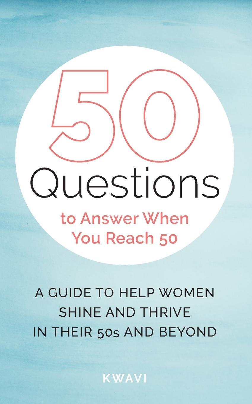 Cover: 9781736311912 | 50 Questions to Answer When You Reach 50 | Kwavi | Taschenbuch | 2021