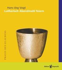 Cover: 9783846900970 | Lutherisch Abendmahl feiern | Praxis des Glaubens | Hans-Jörg Voigt