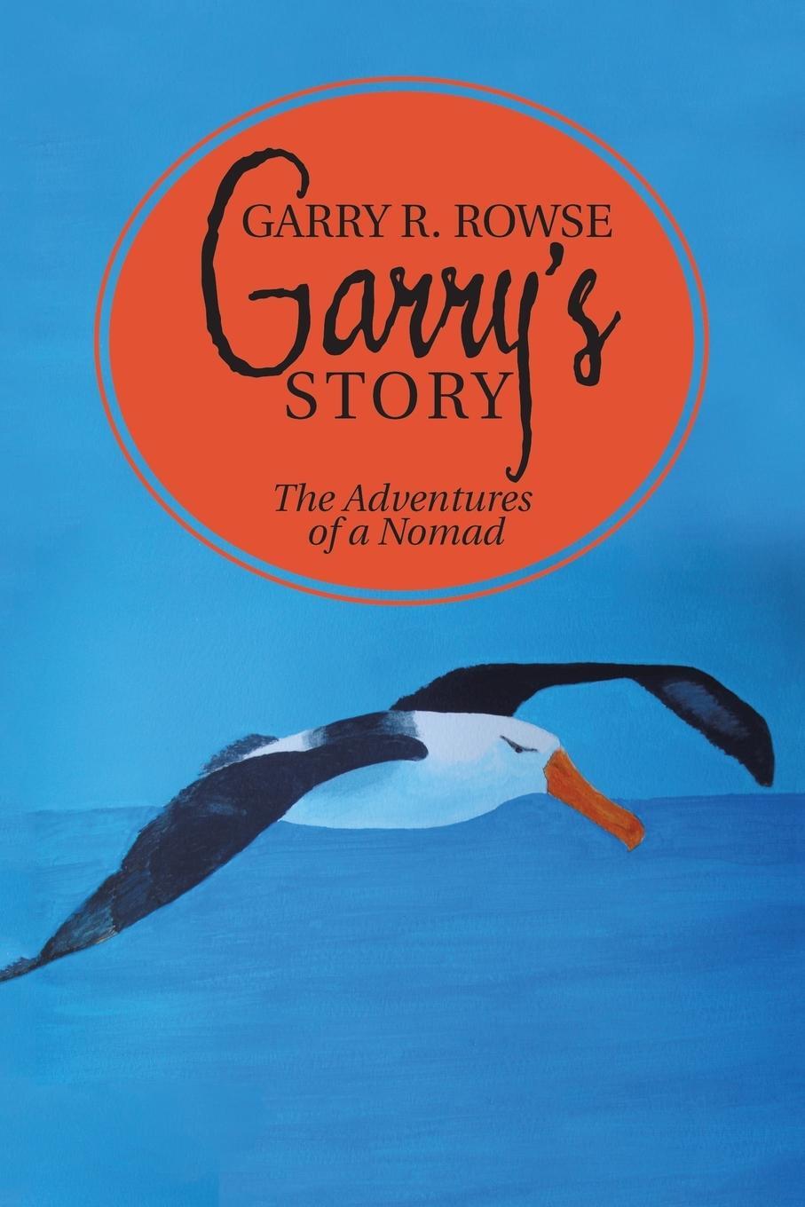 Cover: 9781483439396 | Garry's Story | The Adventures of a Nomad | Garry R. Rowse | Buch