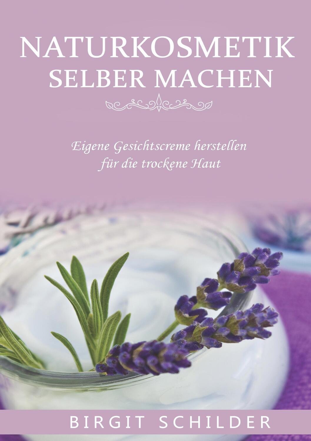 Cover: 9783752829044 | Naturkosmetik selber machen | Birgit Schilder | Taschenbuch