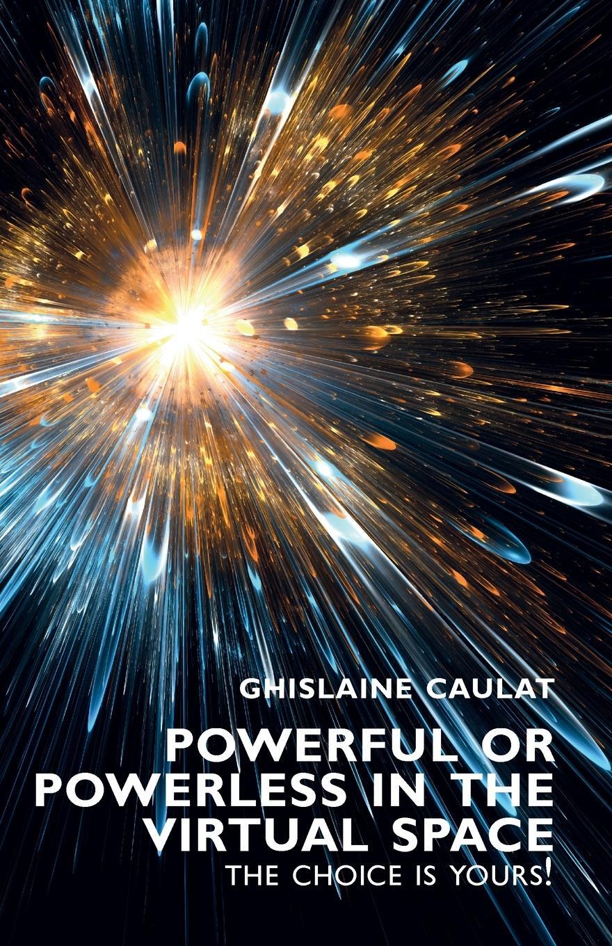 Cover: 9781911450955 | Powerful or Powerless in the Virtual Space | The Choice is Yours !