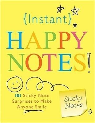 Cover: 9781402238260 | Instant Happy Notes!: 101 Sticky Note Surprises to Make You Smile