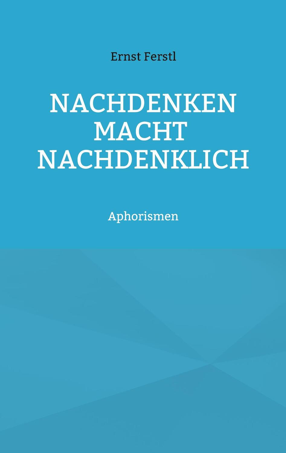 Cover: 9783758325434 | Nachdenken macht nachdenklich | Aphorismen | Ernst Ferstl | Buch