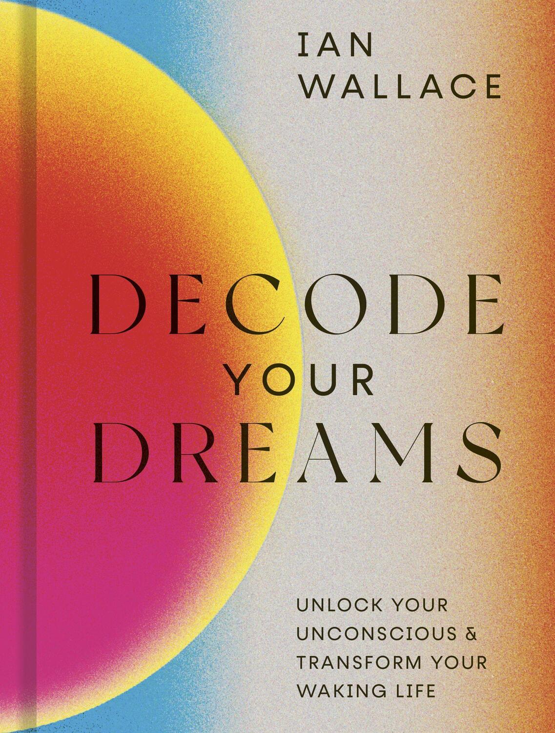 Cover: 9780711257054 | Decode Your Dreams: Unlock Your Unconscious and Transform Your...