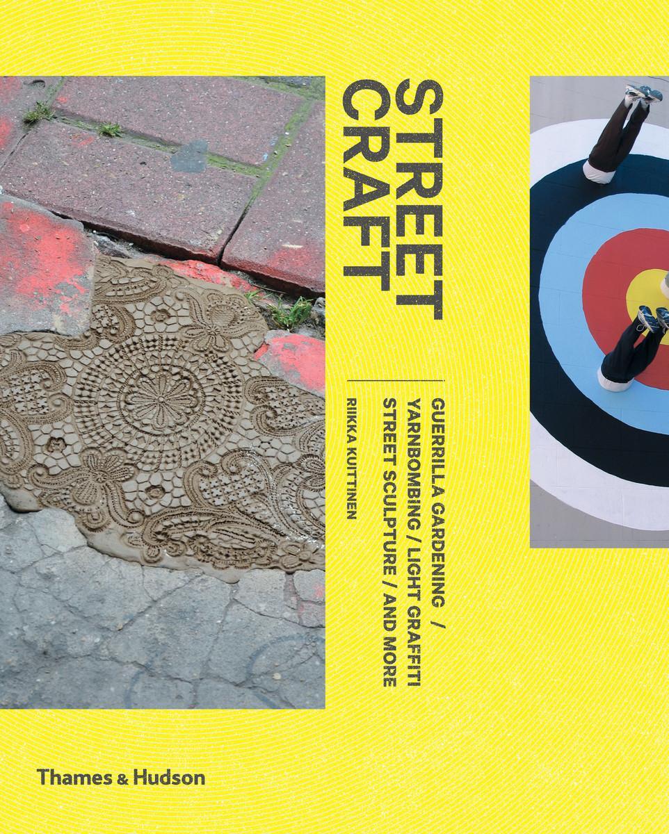 Cover: 9780500517840 | Street Craft: Yarnbombing, Guerilla Gardening, Light Tagging, Lace...