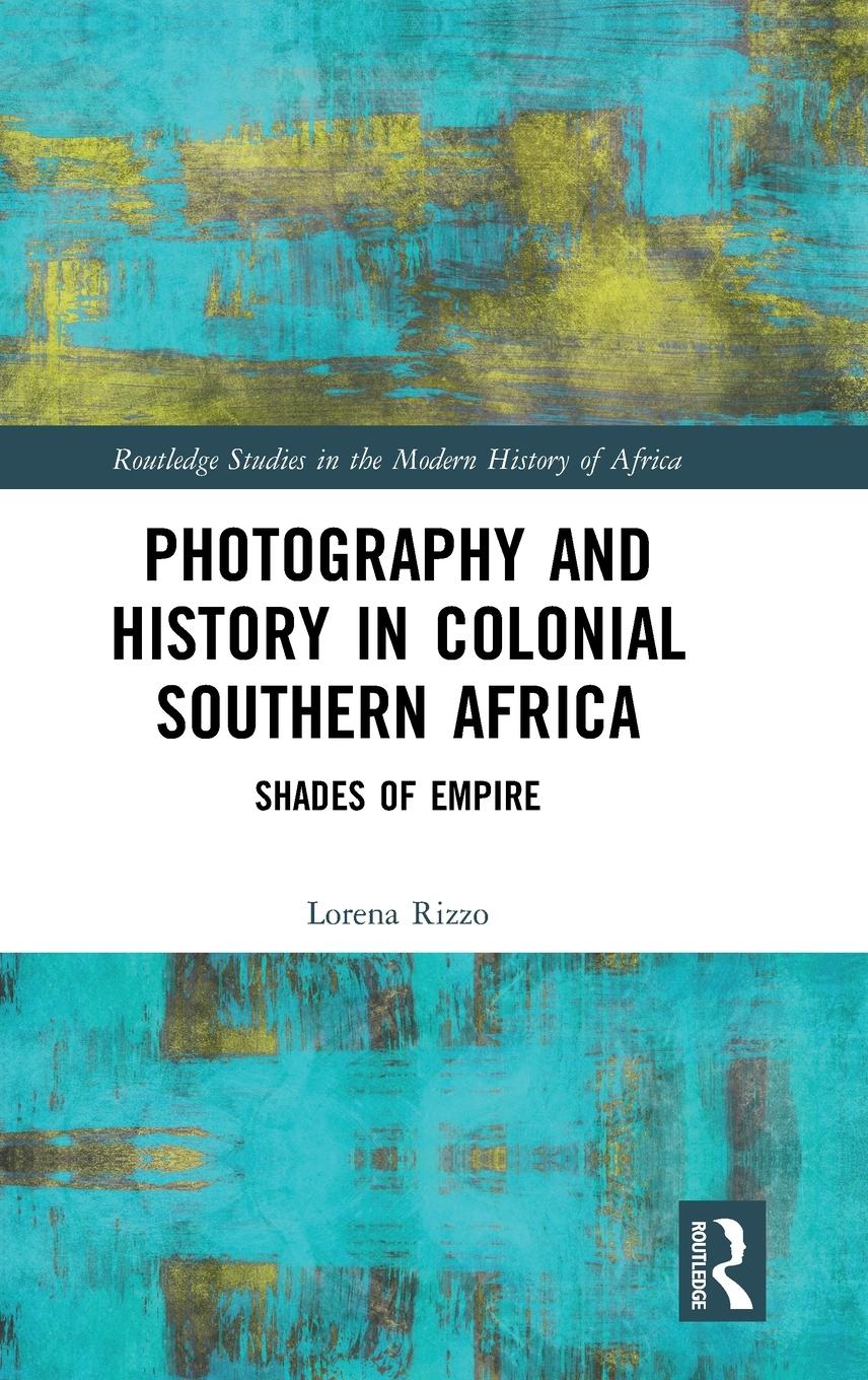 Cover: 9781138343016 | Photography and History in Colonial Southern Africa | Shades of Empire