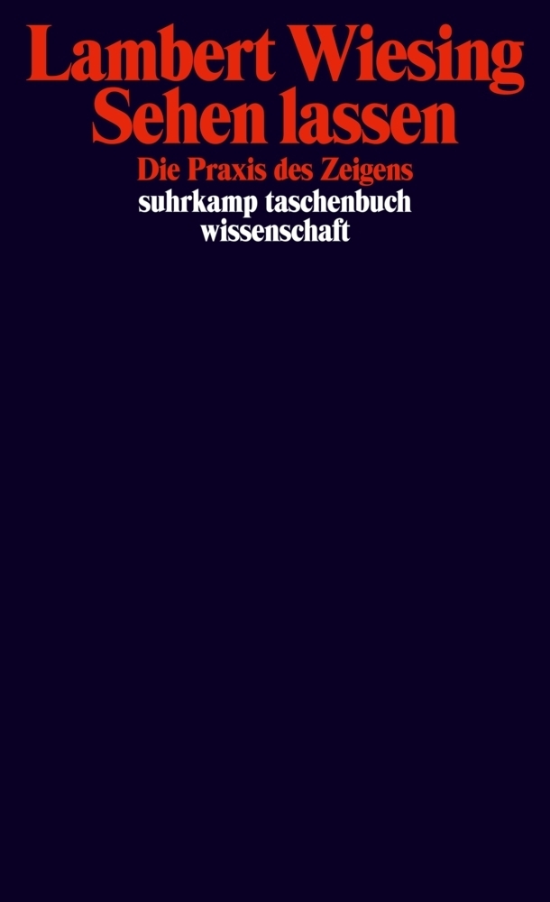 Cover: 9783518296462 | Sehen lassen | Die Praxis des Zeigens | Lambert Wiesing | Taschenbuch