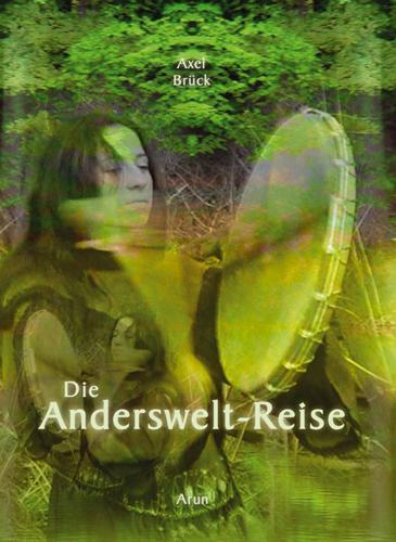 Cover: 9783866631052 | Die Andersweltreise | Praxisbuch Schamanische Reise | Axel Brück