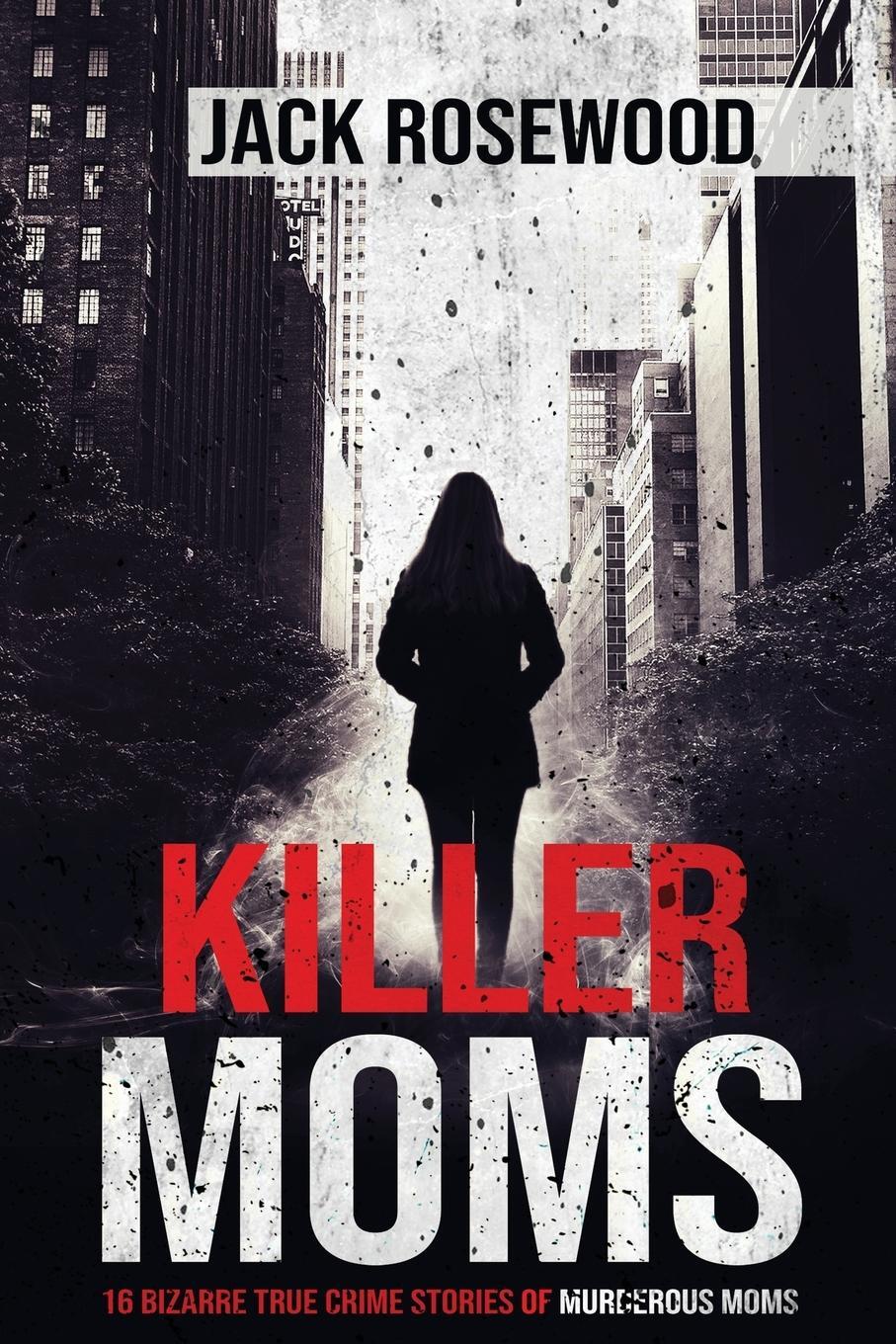 Cover: 9781648450631 | Killer Moms | 16 Bizarre True Crime Stories of Murderous Moms | Buch