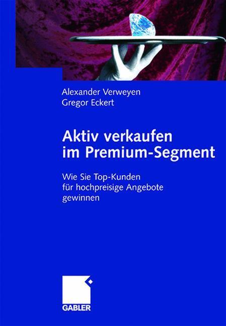 Cover: 9783409034142 | Aktiv verkaufen im Premium-Segment | Gregor Eckert (u. a.) | Buch