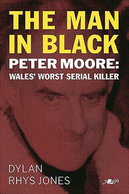 Cover: 9781912631278 | Man in Black, The - Peter Moore - Wales' Worst Serial Killer | Jones