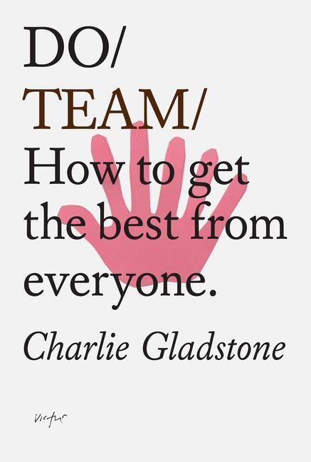 Cover: 9781907974885 | Do Team | How To Get The Best From Everyone | Charlie Gladstone | Buch