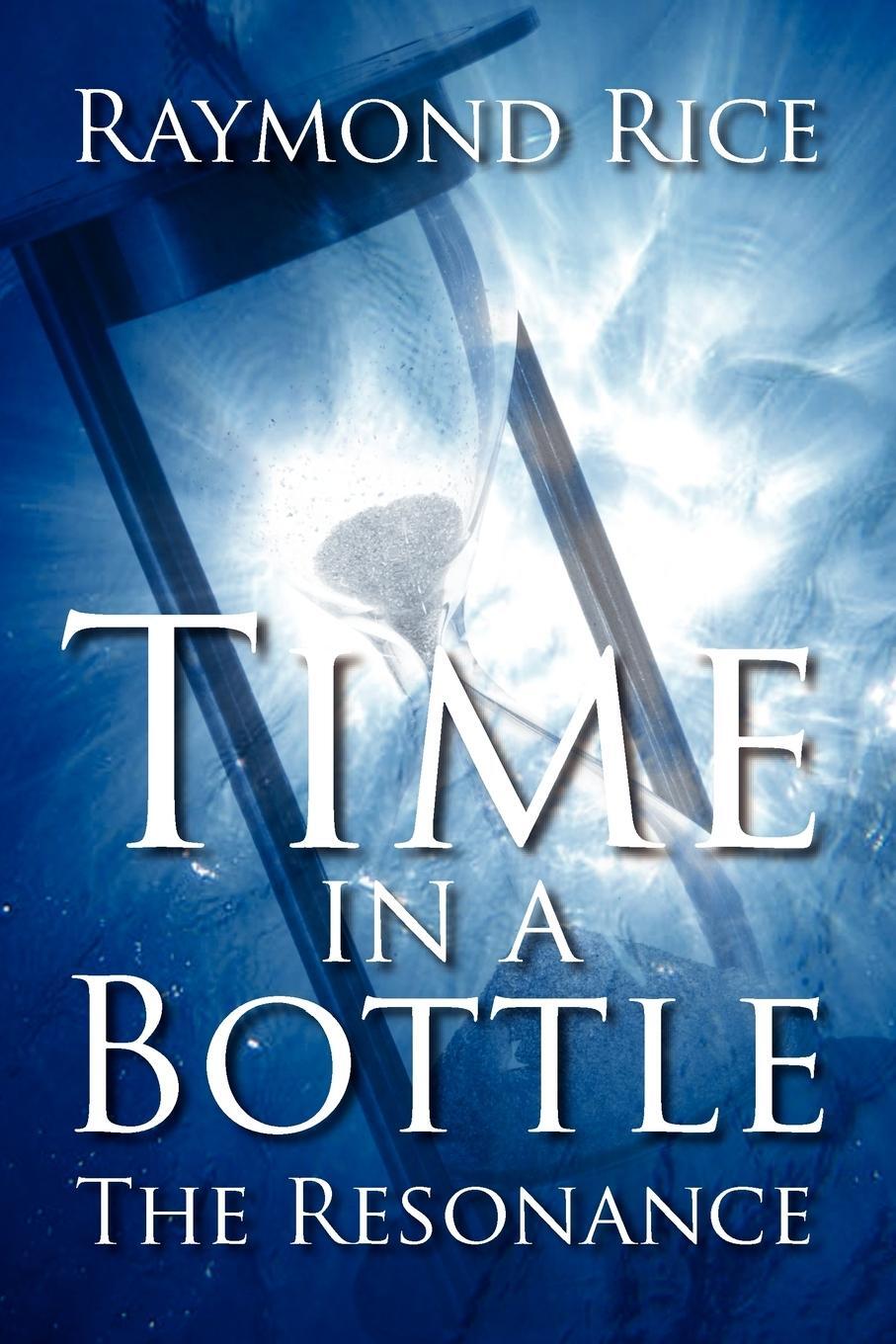 Cover: 9781612041667 | Time in a Bottle | The Resonance | Raymond Rice | Taschenbuch | 2011